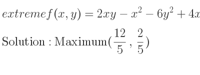 The extreme f(x,y)=2xy-x^2-6y^2+4x+1 is Maximum(12/5 , 2/5)